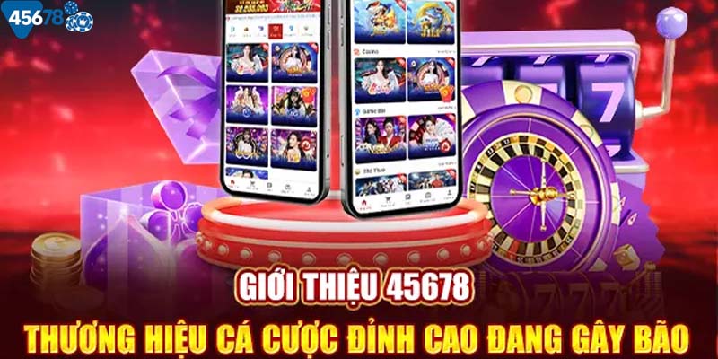 Giới thiệu 45678 - Nhà cái uy tín, cung cấp game online chất lượng cao